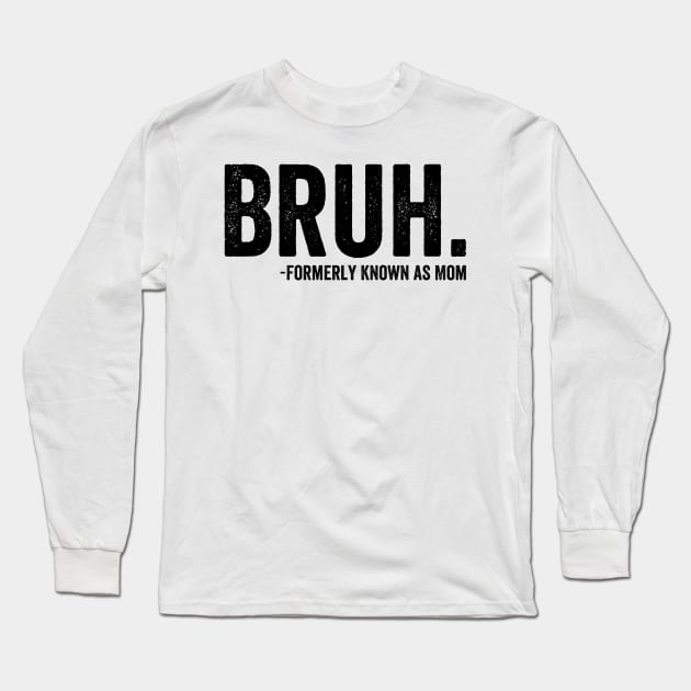 Funny Bruh Formerly Known As Mom - Black Style Long Sleeve T-Shirt by Akbar Rosidianto shop